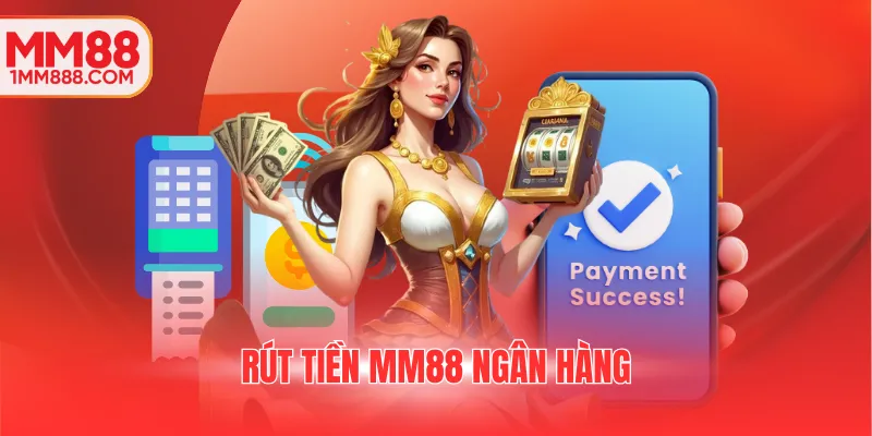 Rút tiền MM88 ngân hàng