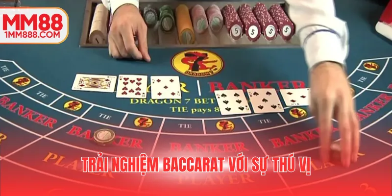 Trải nghiệm Baccarat với sự thú vị